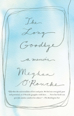 The Long Goodbye: A Memoir by Megan O’Rourke