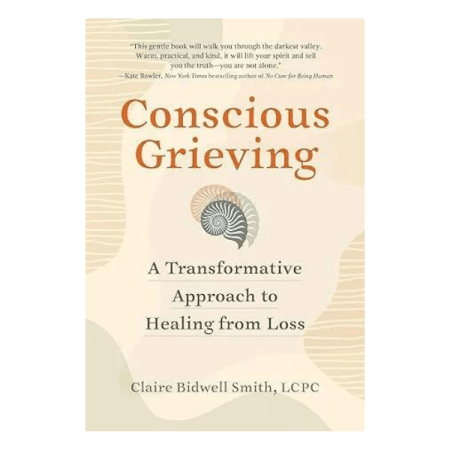 Conscious Grieving: A Transformative Approach to Healing from Loss