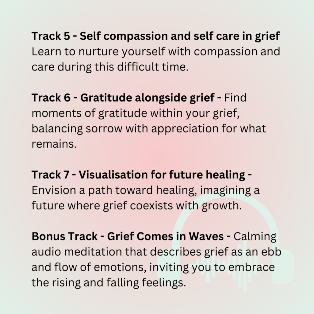 Tracks 5 to 8 of our Grief Meditation